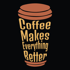 Coffee Makes Everything Better Coffee Cup 
