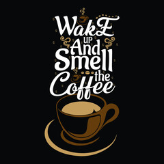 Wake Up And Smell The Coffee Custom T-Shirt Design 