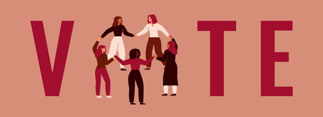 Women stand in a circle and hold hands together among the big letters of the word VOTE. Female activists are calling for election.  Pre-election campaign. Vector illustration