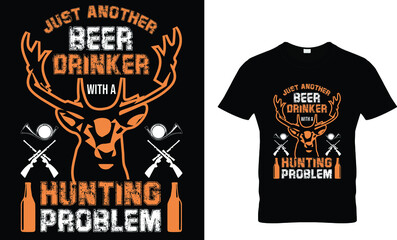JUST ANOTHER BEER DRINKER WITH A HUNTING PROBLEM T-SHIRT DESIGN