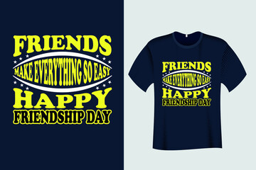 Friends make everything so easy happy friendship day T shirt