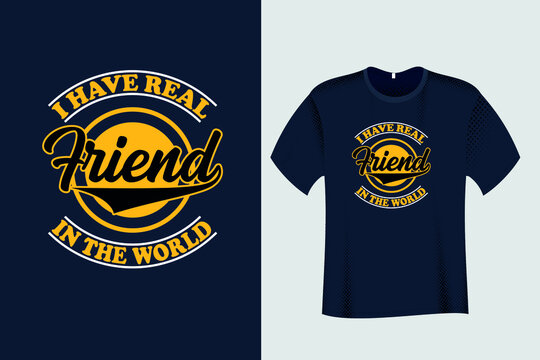 I Have Real Friend in The world T Shirt