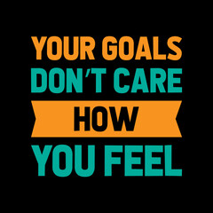 your goals don't care how you feel typography t shirt design,t shirt,t shirt design,design,style,lifestyle,
best t shirt design,t shirt design idea,top t shirt design,fanny t shirt design,
