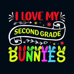 i love my second grade bunnies - Easter t shirt design with typography and vector illustration. Trendy quote colorful design. Good for greeting t shirt print and mug, bag, pillow cover, card, poster.