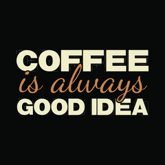 Naklejka na ściany i meble Coffee Is Always Good Idea T-shirt