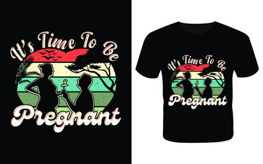 It is time to be pregnant t shirt-t shirt design