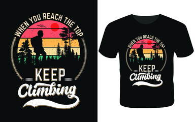When you reach the top, keep climbing t shirt-t shirt design