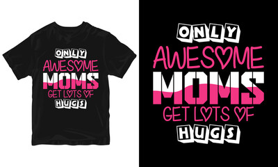 Only awesome moms get lots of hugs Mother's Day t-shirt design