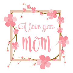 Obraz premium I love you MOM square frame with pink cherry blossom. Flower graphic element for sale layout or poster design