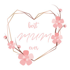 Best MUM ever polygonal heart frame with pink flowers. Cute cherry blossom greeting card. Nice lettering for spring website banner