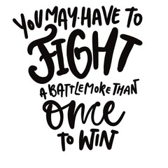 Fototapeta na wymiar You may have to fight a battle more than once to win. Hand lettering illustration for your design 