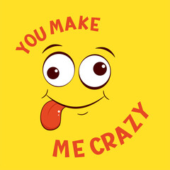 Funny emoji. Crazy face emoticon on yellow background. Inscription You make me crazy. Can be used with t-shirt, stickers, card design. Vector illustration EPS8