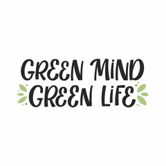 Hand drawn lettering quote. The inscription: Green mind green life. Perfect design for greeting cards, posters, T-shirts, banners, print invitations.