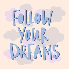 Follow your dreams - unique hand written vector lettering and illustration. Inspirational motivational quote for stickers, planner book, card. - 494428564