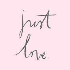 just love - simple lettering phrase. Romantic design for Valentine's day, greeting cards, save the date invitation cards and posters. - 494428797