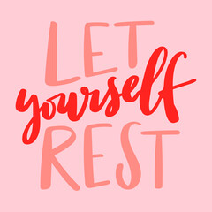 Let yourself rest - unique hand written vector lettering. Inspirational motivational quote for sticker, planner book, card, poster, pillow. - 494428798