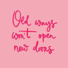 Old ways won't open new doors - unique hand written vector lettering. Inspirational motivational quote for stickers, planner book, card. - 494429159