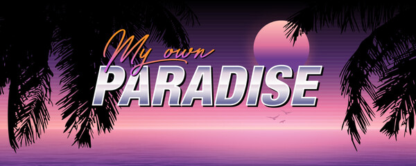 Artwork inspired by synthwave. My own Paradise. Sean and horizon with sunset and logo. Palm trees, lens flare and ocean waves. Outrun gradient vector graphic.
