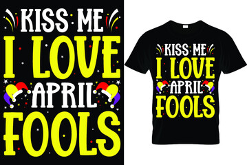 kiss me I love April fools...April Fool's T Shirt Design