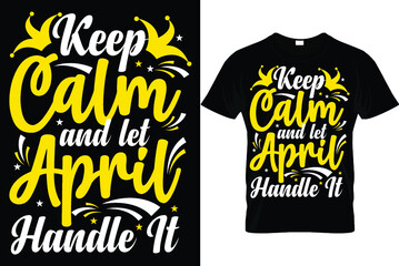 Keep Calm and let April Handle It...April Fool's T Shirt Design