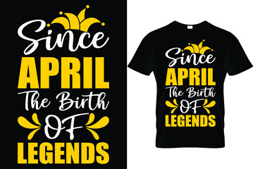 Since April the birth of legends...April Fool's T Shirt Design