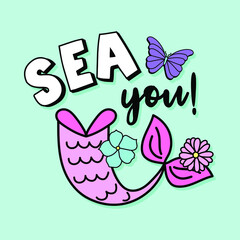 SEA YOU SOON TEXT, ILLUSTRATION OF A MERMAID TAIL WITH FLOWERS AND A BUTTERFLY, SLOGAN PRINT VECTOR