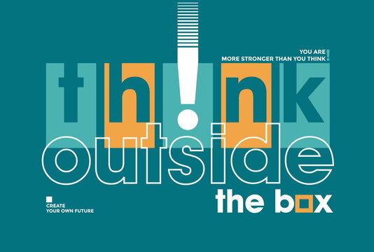 Think outside the box, modern and stylish motivational quotes typography slogan. Abstract design vector illustration for print tee shirt, typography, poster and other uses. Global swatches.