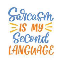 Hand drawn lettering quote. The inscription: Sarcasm is my second language. Perfect design for greeting cards, posters, T-shirts, banners, print invitations.