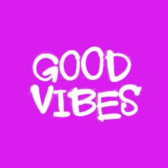 Good Vibes -  urban Graffiti Tag inscription lettering. Aerosol female spray paint 