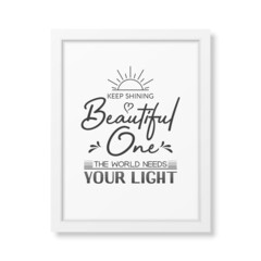 Keep Shining Beautiful One. Vector Typographic Quote, Simple Modern White Wooden Frame Isolated. Gemstone, Diamond, Sparkle, Jewerly Concept. Motivational Inspirational Poster, Typography, Lettering