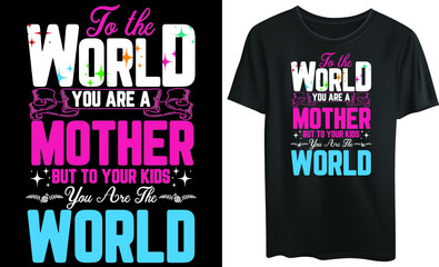 To the world, you are a mother but to your kids, you are the world