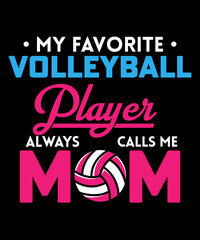 My Favorite Volleyball player calls me mom T-shirt design