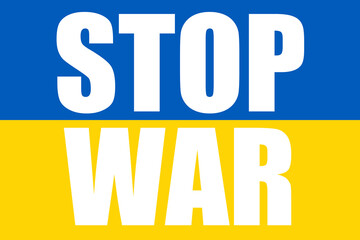 Stop war, conflict between Ukraine and Russia. Blue and yellow flag with the words to stop the invasion