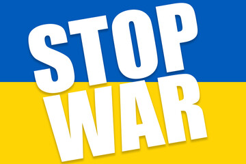 Stop war, conflict between Ukraine and Russia. Blue and yellow flag with the words to stop the invasion