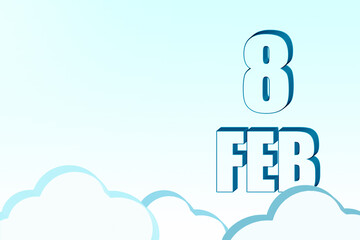 3d calendar with the date of 8 February on blue sky with clouds, copy space. 3D text. Illustration. Minimalism.