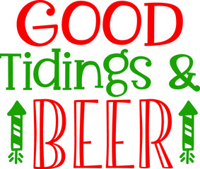 Typography Good Tidings & Beer. Shirt Screen Printing, Vector Sticker.