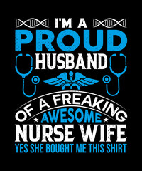 I'm a proud husband of a freaking awesome nurse wife  T-shirt design