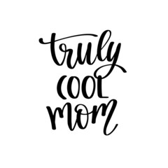 Truly Cool Mom. Cute print with lettering.
