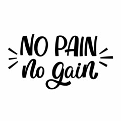 Hand drawn lettering quote. The inscription: No pain no gain. Perfect design for greeting cards, posters, T-shirts, banners, print invitations.