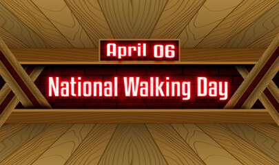 06 April, National Walking Day, Neon Text Effect on bricks Background