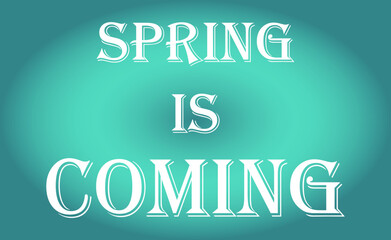 spring is coming, text written on a beautiful gradient background
