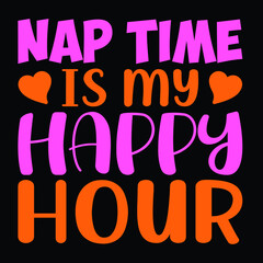Nap time is my happy hour, Happy mother's day t-shirt print template, heart vector, typography T shirt