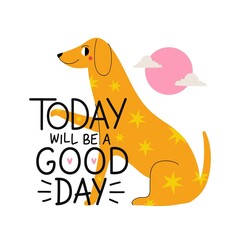 Vector illustration with happy dog, star print and lettering phrase. Today will be a good day. Colored typography poster with domestic animal