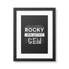 Life is Always Rocky. Vector Typographic Quote with Simple Modern Black Wooden Frame Isolated. Gemstone, Diamond, Sparkle, Jewerly Concept. Motivational Inspirational Poster, Typography, Lettering
