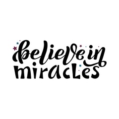 Hand drawn vector illustration with black lettering on white background Believe In Miracles for greeting card, banner, celebration, advertising, poster, decoration, concept, t shirt, print, template