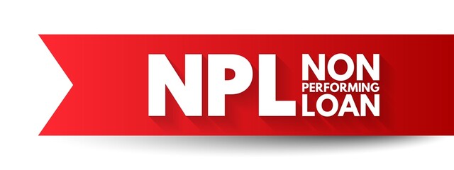 NPL Non-Performing Loan - bank loan that is subject to late repayment or is unlikely to be repaid by the borrower in full, acronym text concept background