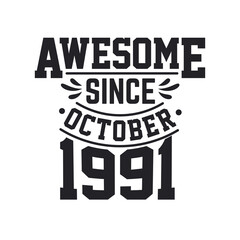 Born in October 1991 Retro Vintage Birthday, Awesome Since October 1991