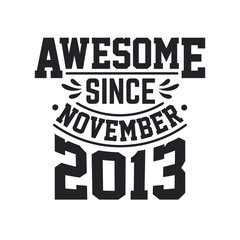 Born in November 2013 Retro Vintage Birthday, Awesome Since November 2013
