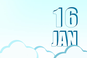 3d calendar with the date of 16 January on blue sky with clouds, copy space. 3D text. Illustration. Minimalism.