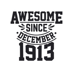 Born in December 1913 Retro Vintage Birthday, Awesome Since December 1913